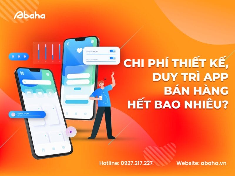 Chi phí thiết kế, duy trì app bán hàng hết bao nhiêu? 5 yếu tố tác động đến chi phí thiết kế app mobile