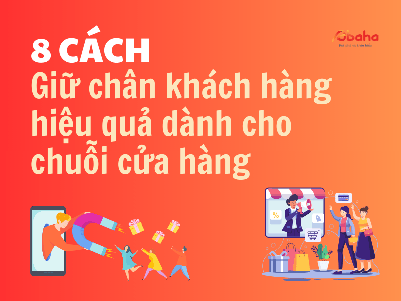 8 cách giữ chân khách hàng hiệu quả dành cho chuỗi cửa hàng