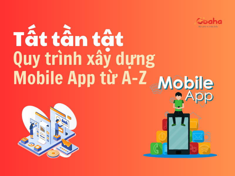 Tất tần tật quy trình xây dựng Mobile App từ A-Z